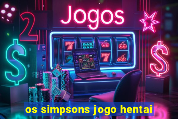 os simpsons jogo hentai